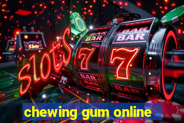 chewing gum online